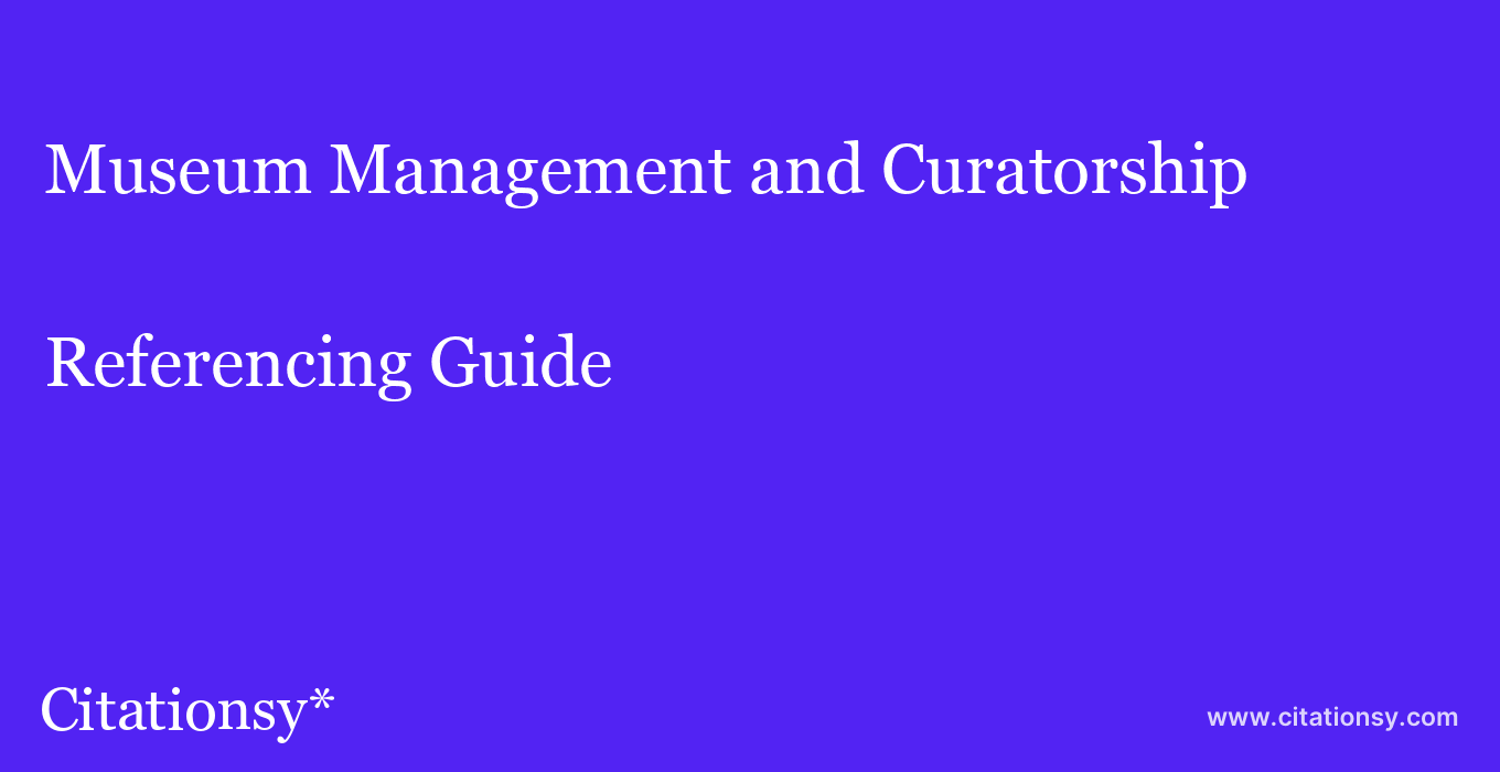 cite Museum Management and Curatorship  — Referencing Guide